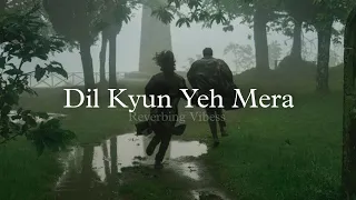 Dil Kyun Yeh Mera (Slowed + Reverbed) | K.K
