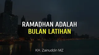 Ramadhan adalah Bulan Latihan | KH. Zainuddin MZ