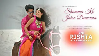 Shamma Ko Jaise Deewana- #Abhira Song | Yeh Rishta Kya Kehlata Hai | #yrkkh