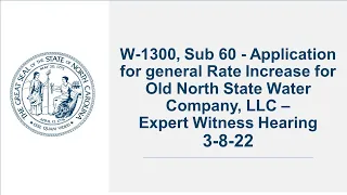 W-1300, Sub 60 - Application for general Rate Increase – Expert Witness Hearing