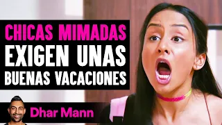 CHICAS MIMADAS Exigen Unas Buenas Vacaciones | Dhar Mann