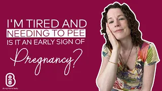 I'm tired and needing to pee is it an early sign of pregnancy?