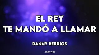 El rey te mando a llamar - Danny Berrios (letra)