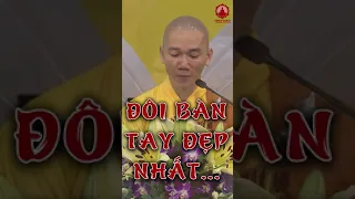 Đôi bàn tay đẹp nhất... Những câu nói hay của Thầy Thích Tâm Nguyên | PGVN