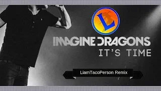 Imagine Dragons It's Time (LiamTacoPerson Remix)