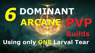6 DOMINANT PVP Builds [Arcane] use only ONE Larval Tear (MUST SEE) +Realtime PVP Tips! - RubbersPVP