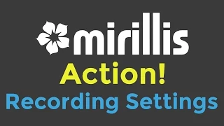 My Mirillis Action! Screen Recording Settings