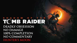 Shadow of the Tomb Raider | DEADLY OBSESSION/NO DAMAGE/100% COMPLETION - Hunter's Moon