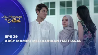 ARSY JAUH LEBIH BAIK DARIPADA RANI! RAJA PILIH ARSY? - AKU MENCINTAIMU KARENA ALLAH EPS 39