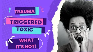Trauma Triggers and Toxic