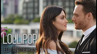 😻❤EDA AND SERKAN - LOLLIPOP 🍭• ЭДА И СЕРКАН💥💞||Постучись в мою дверь / Sen Cal Kapimi ||