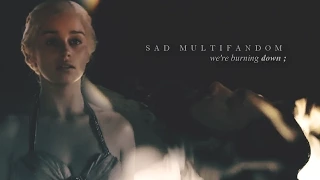 we're burning down.. (sad multifandom)