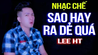 SAO HAY RA DẺ QUÁ - LEE HT ( NHẠC CHẾ )