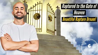 RAPTURED TO THE GATE OF HEAVEN! Beautiful Rapture Dream!