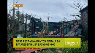 Regional TV News: Nasa P537-M na danyos, Naitala sa Batanes Dahil sa Bagyong Kiko
