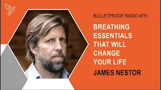 Breathing Essentials That Will Change Your Life | James Nestor | 751 | Dave Asprey