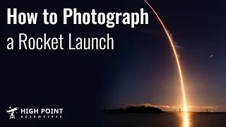 How to Photograph a Long Exposure of a Rocket Launch | High Point Scientific