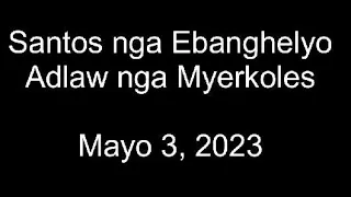 May 3, 2023 Daily Gospel Reading Cebuano Version