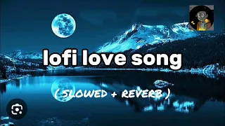 LOVE LOFI ROMANTIC 💘 | ROMANTIC SONG 💘 HINDI | ( SLOWED + REVERB ) #EHMusic322