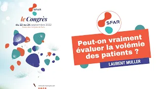 Peut-on vraiment évaluer la volémie des patients ? - L.MULLER - SFAR