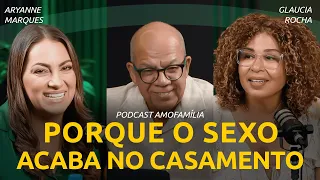 PORQUE O SEXO ACABA NO CASAMENTO? DESCUBRA COMO REACENDER | Podcast Aryanne Marques e Glaucia Rocha