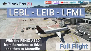 MSFS | FENIX A320 | Barcelona/LEBL - Ibiza/LEIB - Marseille/LFML | VATSIM