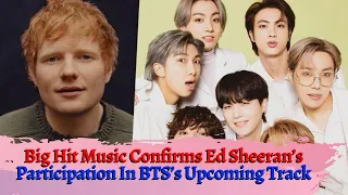 Big Hit Music Confirms Ed Sheeran’s Participation In BTS’s Upcoming Track