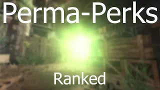 Perma-Perks Ranked