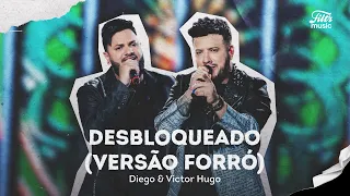Desbloqueado - Diego & Victor Hugo (Versão Forró)