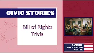 Civic Stories: Bill of Rights Trivia