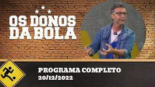 OS DONOS DA BOLA - 20/12/2022 - PROGRAMA COMPLETO