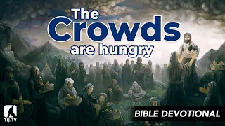 52. The Crowds Are Hungry - Mark 6:35-37
