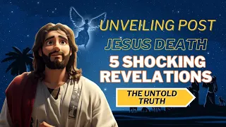 Unveiling Post-Jesus Death Events: 5 Shocking Revelations- The Untold Truth