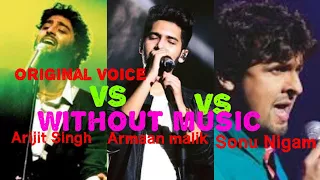 Armaan malik vs Arijit singh vs Sonu nigam |  who is best singer without music