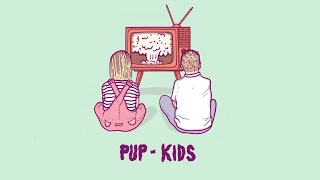 PUP - Kids (Audio)