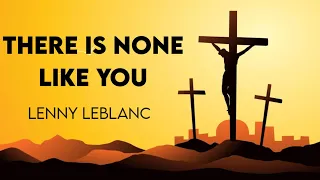 Lenny LeBlanc - There is None Like You (Acoustic - Lyrics) | Praise and Worship Music