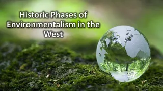 Environment Movements, Part I: Historic Phases of Environmentalism in the West