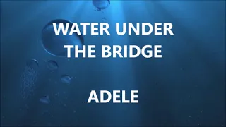 WATER UNDER THE BRIDGE - ADELE (Lyrics)