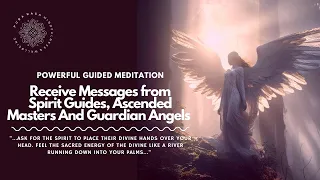 Receive Messages from Spirit Guides & Ascended Masters, Guided Meditation