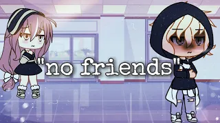 "No friends" Glmv gacha life