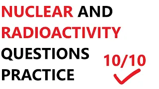 NUCLEAR Physics and Radioactivity REVISION questions