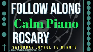 SATURDAY - JOYFUL - Follow Along Rosary - 15 Minute - CALM PIANO