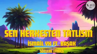 İsmail YK ft. Başak Sen Herkesten Tatlısın Sözleri Lyrics