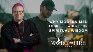 Why Modern Men Look Elsewhere for Spiritual Wisdom - Bishop Robert Barron new