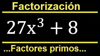 Factorizar 27x^3+8 indicar factores primos cuadraticos y lineales, factorizacion