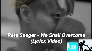 Pete Seeger - We Shall Overcome(Lyrics Video)(My Name Is Khan soundtrack)