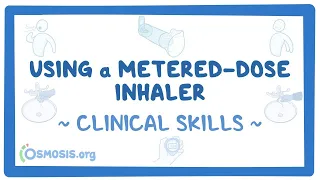 Clinical Skills: Using a Metered-Dose Inhaler - an Osmosis Preview