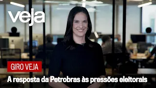 Giro VEJA | A resposta da Petrobras às pressões eleitorais