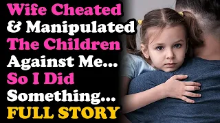 UPDATED Wife Cheated & Manipulated The Kids Against Me, So I Did Something... Surviving Infidelity