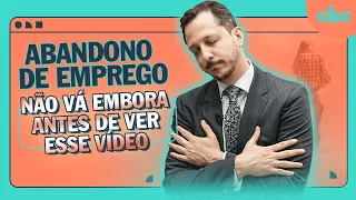 ABANDONO DE EMPREGO: não tome nenhuma decisão antes de assistir esse vídeo!